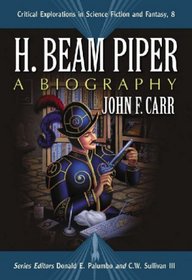 H. Beam Piper: A Biography (Critical Explorations in Science Fiction and Fantasy)