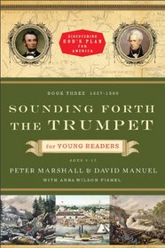 Sounding Forth the Trumpet for Young Readers: 1837-1860 (Discovering God's Plan for America, Bk 3)