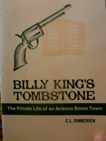 Billy King's Tombstone: The Private Life of an Arizona Boom Town