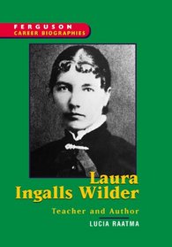 Laura Ingalls Wilder: Teacher and Writer (Ferguson Career Biographies)