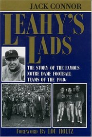 Leahy's Lads : The Story of the Famous Notre Dame Football Teams of the 1940s