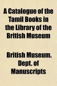 A Catalogue of the Tamil Books in the Library of the British Museum