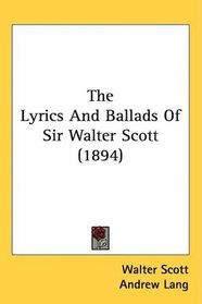 The Lyrics And Ballads Of Sir Walter Scott (1894)