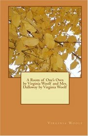 A Room of One's Own by Virginia Woolf and Mrs. Dalloway by Virginia Woolf