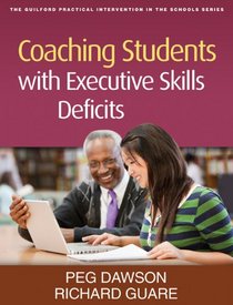 Coaching Students with Executive Skills Deficits (The Guilford Practical Intervention in Schools Series)