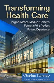 Transforming Healthcare: Virginia Mason Medical Centers Pursuit of the Perfect Patient Experience