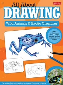 Wild Animals & Exotic Creatures: Learn to draw 40 jungle animals, reptiles, and insects step by step (All About Drawing)