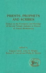 Priests, Prophets and Scribes: Essays on the Formation and Heritage of Second Temple Judaism in Honour of Joseph Blenkinsopp (JSOT Supplement)