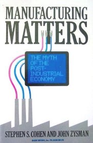 Manufacturing Matters: The Myth of the Post-Industrial Economy