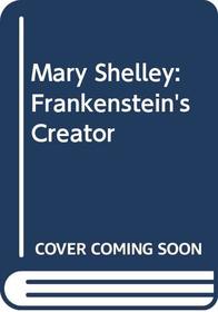 Mary Shelley: Frankenstein's Creator
