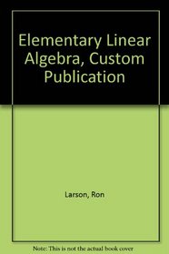 Elementary Linear Algebra, Custom Publication