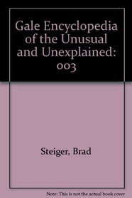 Gale Encyclopedia of the Unusual and Unexplained: 003