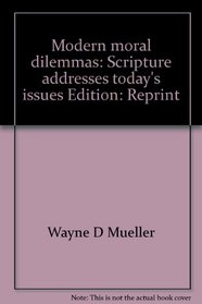 Modern moral dilemmas: Scripture addresses today's issues