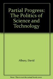 Partial Progress: The Politics of Science and Technology