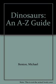 Dinosaurs: An A-Z Guide