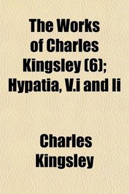 The Works of Charles Kingsley (6); Hypatia, V.i and Ii