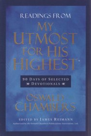 Readings From My Utmost for His Highest: 90 Days of Selected Devotionals (Authorized by the Oswald Chambers Publication Association, Ltd.)