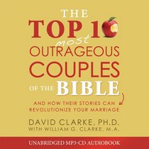 The Top 10 Most Outrageous Couples of the Bible Audio (CD): And How Their Stories Can Revolutionize Your Marriage