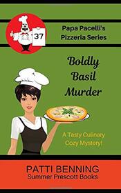 Boldly Basil Murder (Papa Pacelli's Pizzeria, Bk 37)