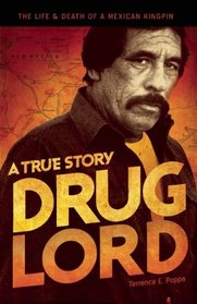 Drug Lord: The Life and Death of a Mexican Kingpin - A True Story