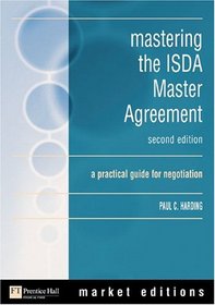 Mastering the ISDA Master Agreements (1992 and 2002) : A Practical Guide for Negotiation (2nd Edition) (Market Editions)