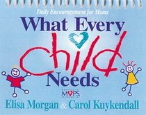 What Every Child Needs: Daily Encouragement for Moms
