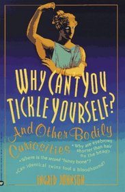 Why Can't You Tickle Yourself : And Other Bodily Curiosities