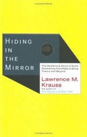 Hiding in the Mirror : The Mysterious Allure of Extra Dimensions, from Plato to String Theory and Beyond