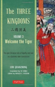 The Three Kingdoms, Volume 3: Welcome The Tiger: An Epic Chinese Tale of Loyalty and War in a Dynamic New Translation