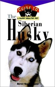 The Siberian Husky : An Owner's Guide toa Happy Healthy Pet  (Happy Healthy Pet)