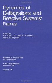 Dynamics of Deflagrations and Reactive Systems: Flames (Progress in Astronautics and Aeronautics)