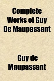 Complete Works of Guy De Maupassant