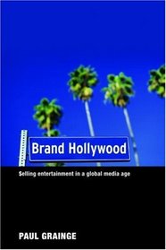 Brand Hollywood: Selling Entertainment in a Global Media Age