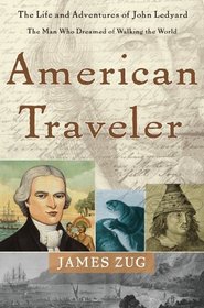 American Traveler: The Life and Adventures of John Ledyard, the Man Who Dreamed of Walking the World