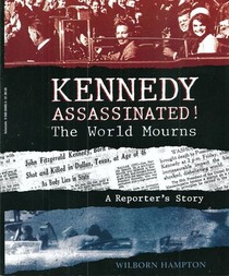 Kennedy Assassinated!  The World Mourns
