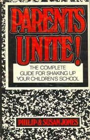 Parents, unite!: The complete guide for shaking up your children's school