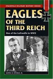 Eagles of the Third Reich: Men of the Luftwaffe in World War II (Stackpole Military History Series) (Stackpole Military History Series)