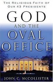 God and the Oval Office : The Religious Faith of Our 43 Presidents