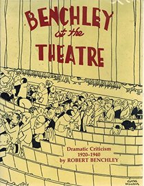 Benchley at the Theatre: Dramatic Criticism, 1920-1940