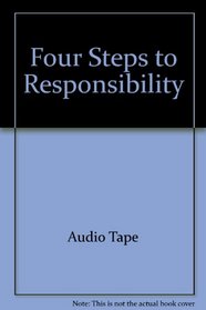 Four Steps to Responsibility: Techniques to Lead Children to Responsible Decision Making