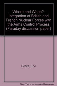 Where and When?: Integration of British and French Nuclear Forces with the Arms Control Process (Faraday discussion paper)