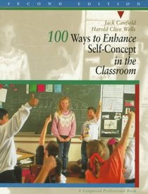 100 Ways to Enhance Self-Concept in the Classroom (2nd Edition)