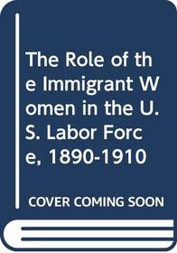 The Role of the Immigrant Women in the U.S. Labor Force, 1890-1910 (Multinational Corporations)