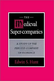 The Medieval Super-Companies : A Study of the Peruzzi Company of Florence