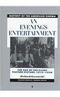 An Evening's Entertainment: The Age of the Silent Feature Picture 1915-1928 (History of the American Cinema)
