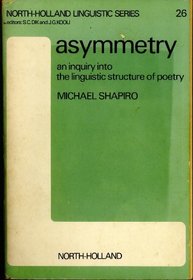 Asymmetry: An inquiry into the linguistic structure of poetry (North-Holland linguistic series ; 26)