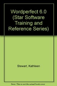 Wordperfect 6.0 (Star Software Training and Reference Series)