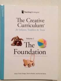 Creative Curriculum for Infants, Toddlers and Twos, Volume 1: The Foundation