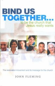 Bind Us Together: to be the Church That Jesus Really Wants