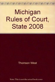 Michigan Rules of Court, State 2008
